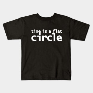 Time is a Flat Circle Kids T-Shirt